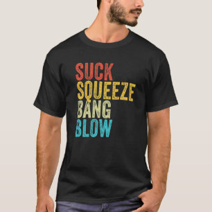 Suck Squeeze Bang Blow Funny Mechanic Car Funny Vi T-Shirt