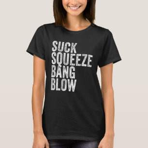 Suck Squeeze Bang Blow Funny Mechanic Car Funny Vi T-Shirt