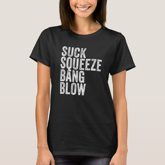 Suck Squeeze Bang Blow Funny Mechanic Car Funny Vi T-Shirt (Front)
