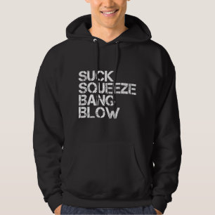 Suck Squeeze Bang Blow Funny Mechanic Car Piston E Hoodie