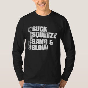 Suck Squeeze Bang Blow  Mechanic Car Piston Engine T-Shirt