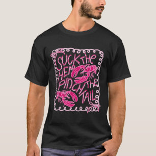 Suck The Head Pinch The Tail Funny Crawfish Season T-Shirt