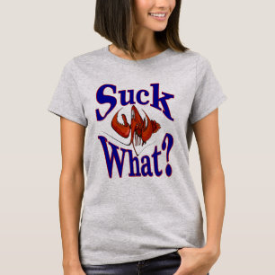 Suck What? Crawfish Lovers Shirt
