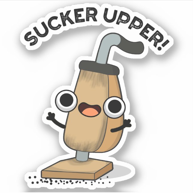 Sucker Upper Funny Vacuum Cleaner Pun   (Front)