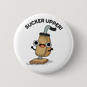 Sucker Upper Funny Vacuum Cleaner Pun   2 Inch Round Button