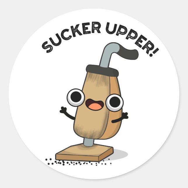 Sucker Upper Funny Vacuum Cleaner Pun   Classic Round Sticker (Front)