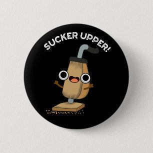 Sucker Upper Funny Vacuum Cleaner Pun  Dark BG 2 Inch Round Button