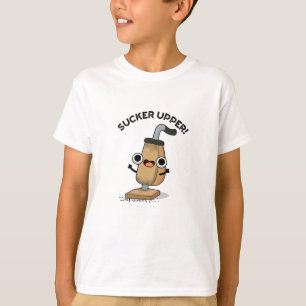 Sucker Upper Funny Vacuum Cleaner Pun T-Shirt