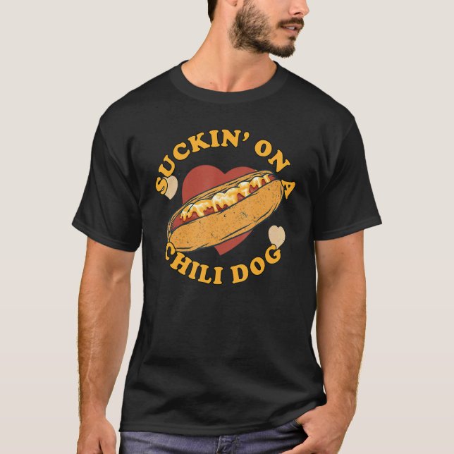 Suckin' On A Chili Dog  Foodie Funny T-Shirt (Front)