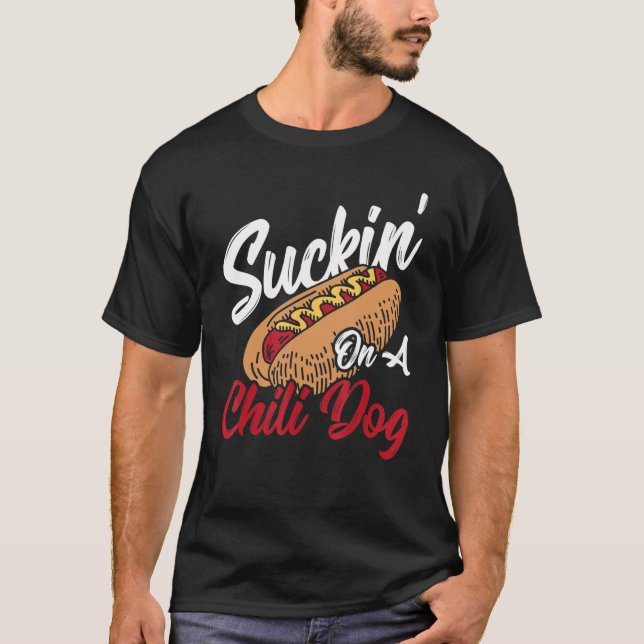 Suckin' On A Chili Dog Hot Dog Chilli T-Shirt (Front)