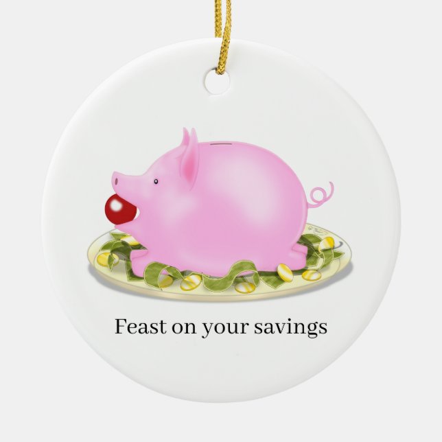 Suckling Piggy Bank "Feast on your savings" Custom Ceramic Ornament (Front)