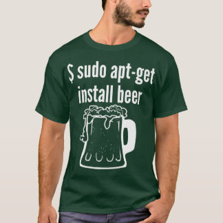 Sudo Apt Get Install Beer  Linu Beer Lover Funny T-Shirt