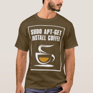 Sudo aptget install coffee T-Shirt