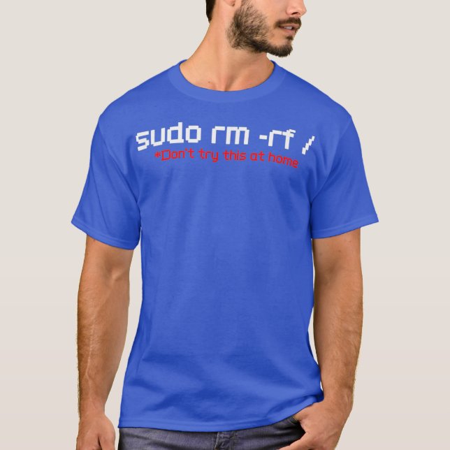 Sudo RM RF Funny Programmer Developer Coder Linu T-Shirt (Front)