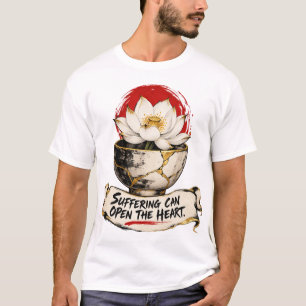 Suffering Can Open the Heart Dhammapada T-Shirt