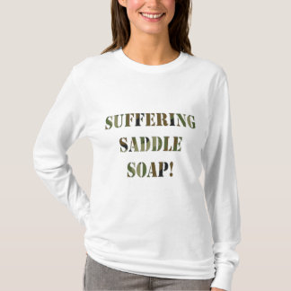 Suffering Saddle Soap T-Shirt