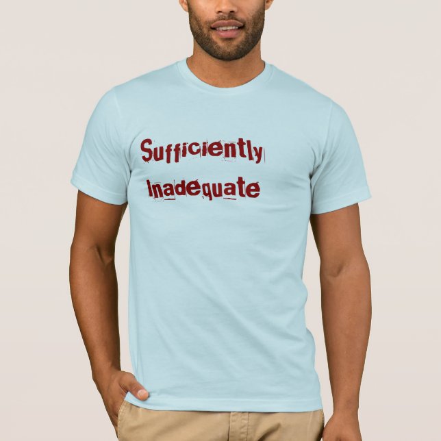 Sufficiently Inadequate T-Shirt (Front)
