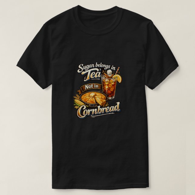 Sugar Belong in Tea not Cornbread T shirt (Design Front)