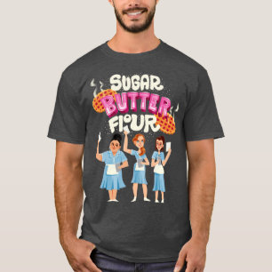 Sugar Butter Flour T-Shirt