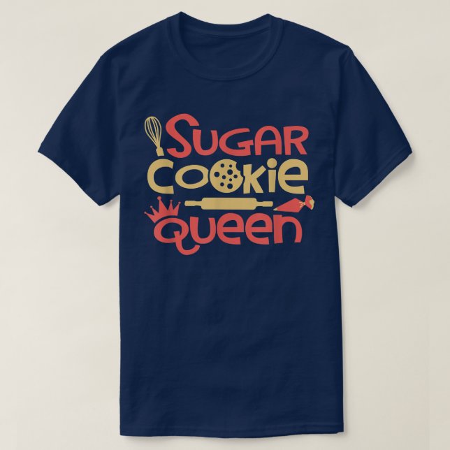 Sugar Cookie Queen Baking Lover Pastry Chef Bakers T-Shirt (Design Front)