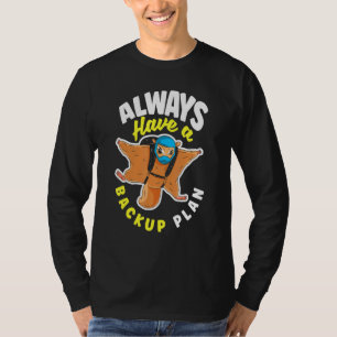 Sugar Glider Pet Always Have A Backup Plan T-Shirt