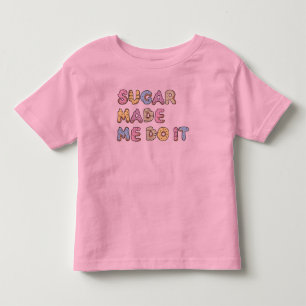 Sugar made me do it toddler t-shirt