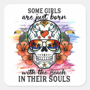 Sugar Skull Girls Are Just Born With The Beach T-S Square Sticker