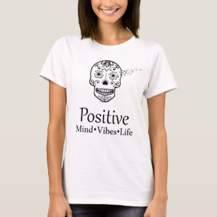 Sugar Skull Positive Mind Vibes LIfe T-Shirt