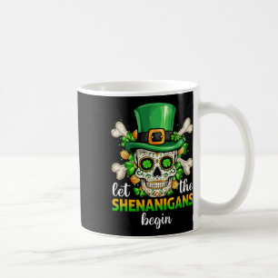 Sugar Skull Saint Patricks Day Let The Shenanigan  Coffee Mug