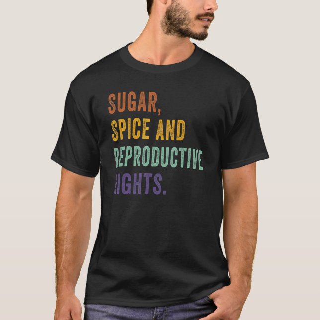 Sugar Spice And Reproductive Rights Pro Choice Fem T-Shirt (Front)
