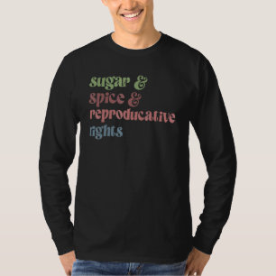 Sugar Spice Reproductive Rights Feminist Feminism T-Shirt