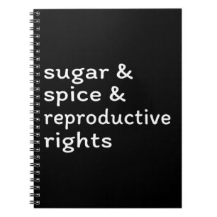 Sugar & Spice & Reproductive Rights II Notebook
