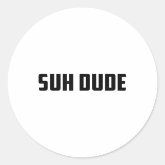 Suh Dude Whats Up Funny Viral Cool Vine Meme _1  Classic Round Sticker