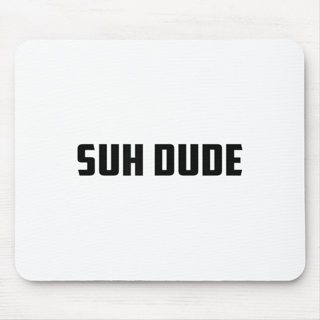 Suh Dude Whats Up Funny Viral Cool Vine Meme _1  Mouse Pad (Front)