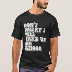 Suhoor Saying Iftar Fasting Ramadan Kareem Eid Isl T-Shirt