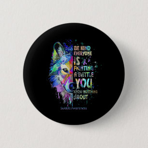 Suicide Awareness Be Kind Everyone Is Fighting A B 2 Inch Round Button