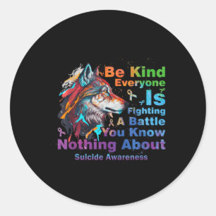 Suicide Awareness Be Kind Everyone Is Fighting A B Classic Round Sticker