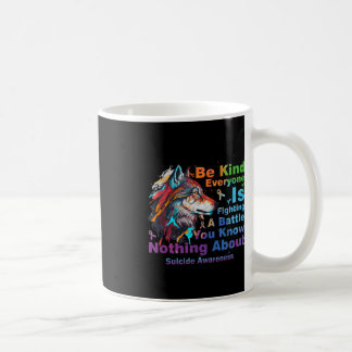 Suicide Awareness Be Kind Everyone Is Fighting A B Coffee Mug