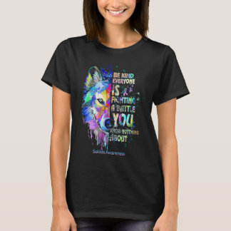 Suicide Awareness Be Kind Everyone Is Fighting A B T-Shirt