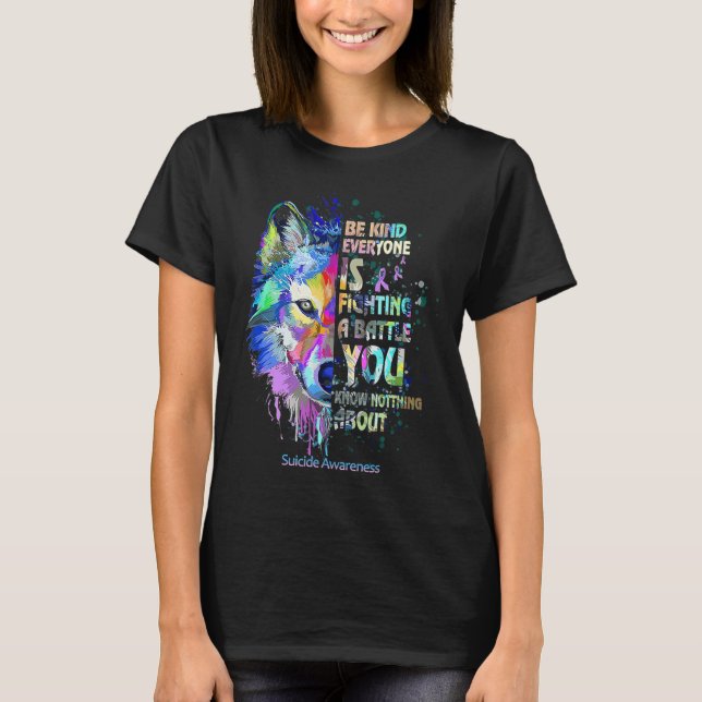 Suicide Awareness Be Kind Everyone Is Fighting A B T-Shirt (Front)