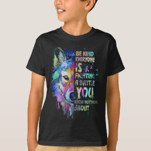 Suicide Awareness Be Kind Everyone Is Fighting A T T-Shirt