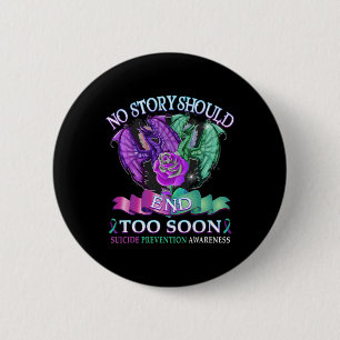 Suicide Awareness Dragon  No Story Should End Too  2 Inch Round Button