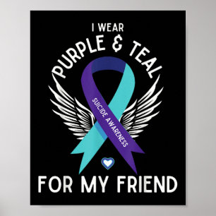 Suicide Awareness I Wear Teal And Purple For My Fr Poster