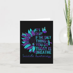 Suicide Awareness Its Okay If Only Thing You Do Card