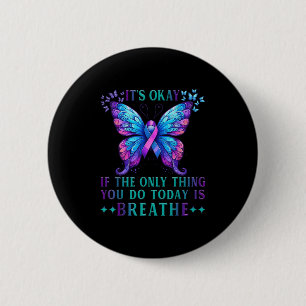 Suicide Awareness It's Okay If Only Thing You Do I 2 Inch Round Button