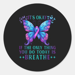 Suicide Awareness It's Okay If Only Thing You Do I Classic Round Sticker