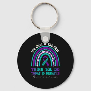 Suicide Awareness It's Okay If Only Thing You Do I Keychain