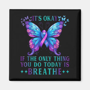 Suicide Awareness It's Okay If Only Thing You Do I Magnet