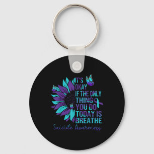 Suicide Awareness Its Okay If Only Thing You Do Keychain