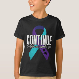 Suicide Awareness Ribbon Continue Tomorrow Needs Y T-Shirt